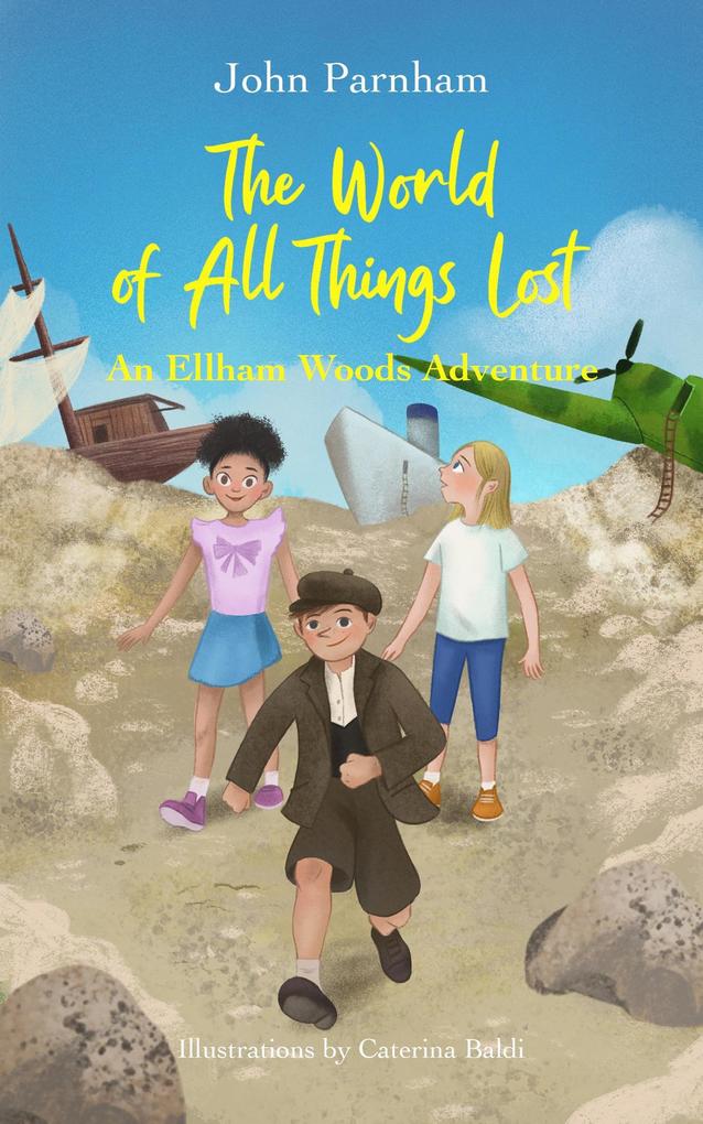 The world of all things lost (An Ellham Woods Adventure #1)