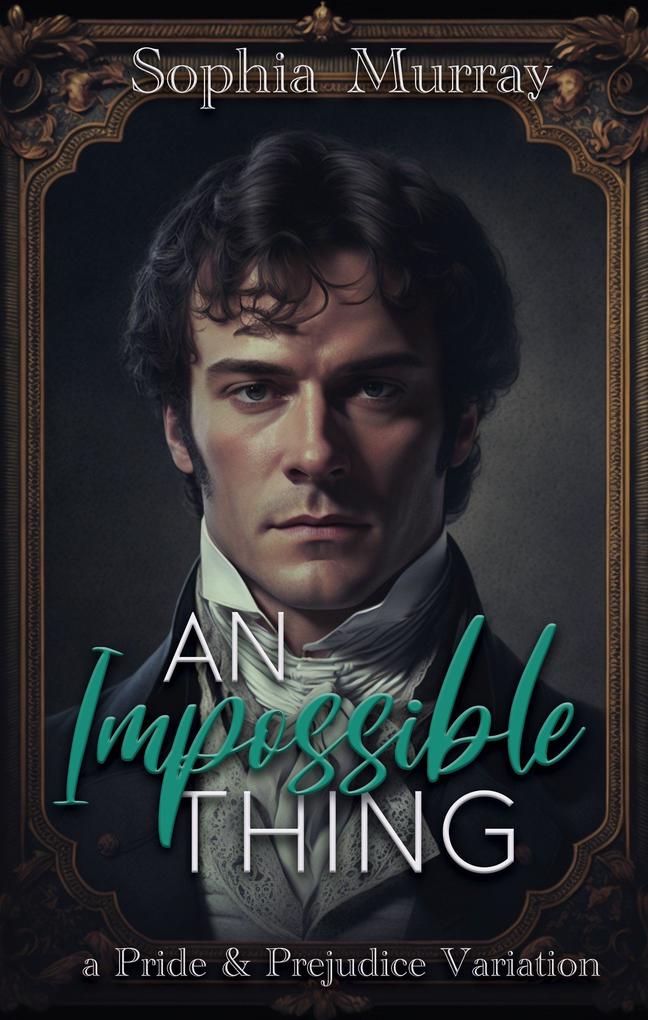 An Impossible Thing: A Pride and Prejudice Variation (A Gentleman‘s Folly #2)