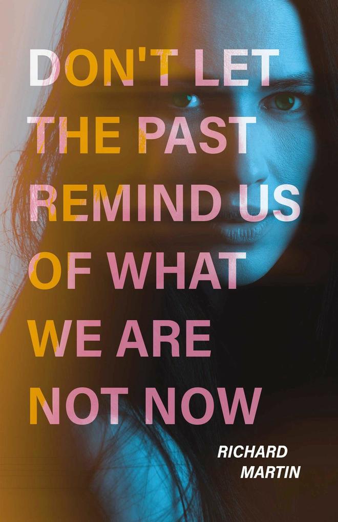 Don‘t Let The Past Remind Us Of What We Are Not Now