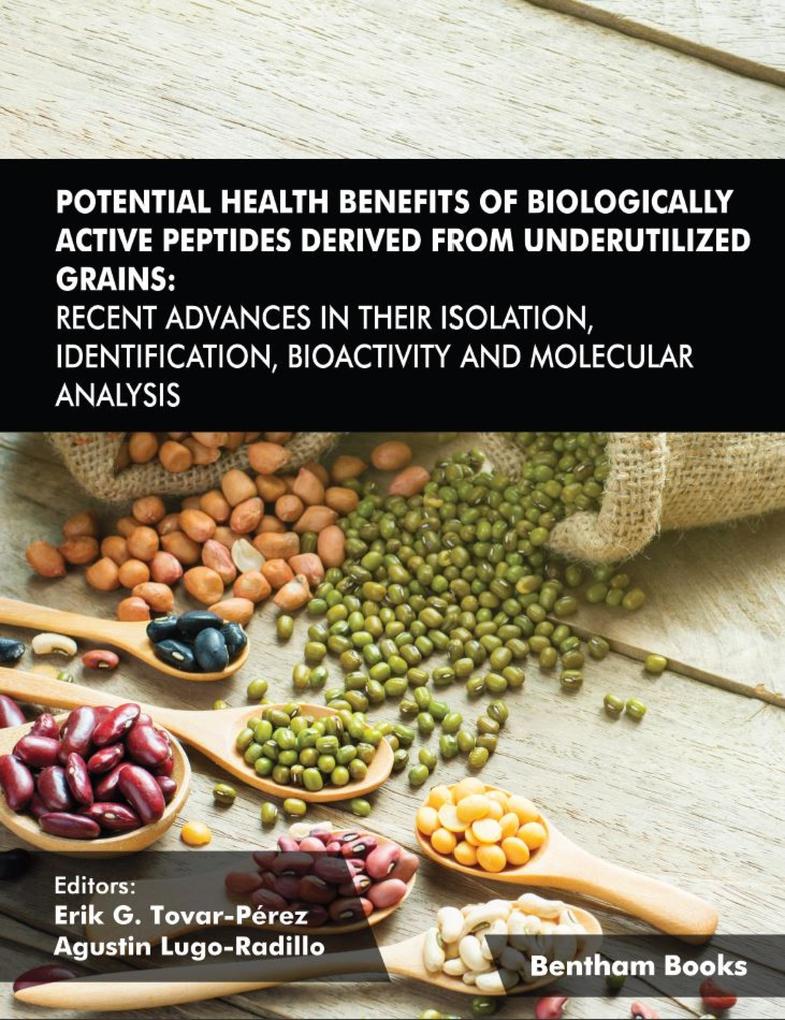 Potential Health Benefits of Biologically Active Peptides Derived from Underutilized Grains: Recent Advances in their Isolation Identification Bioactivity and Molecular Analysis