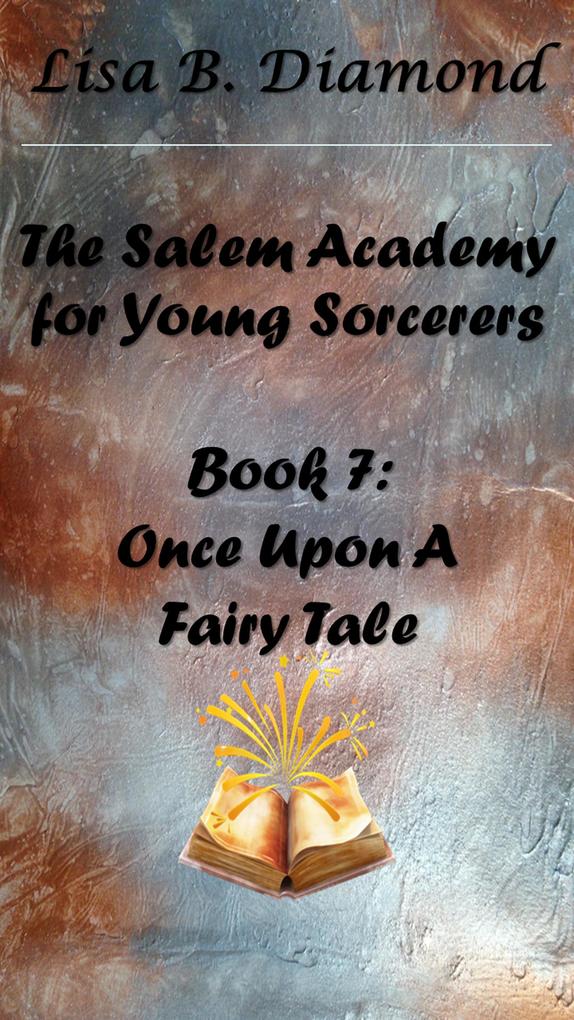 Book 7: Once Upon a Fairy Tale (The Salem Academy for Young Sorcerers #7)
