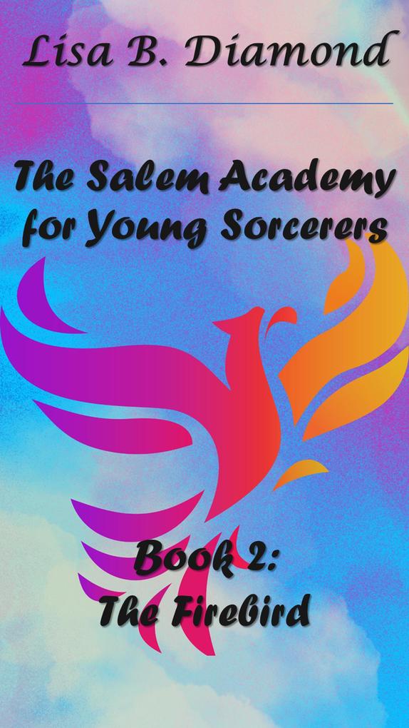 Book 2: The Firebird (The Salem Academy for Young Sorcerers #2)