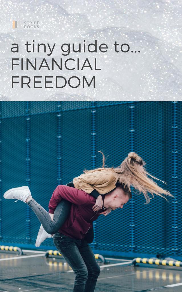 A Tiny Guide to Financial Freedom (Tiny Guides)