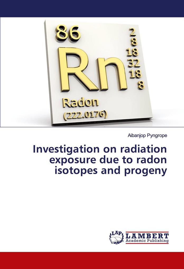 Investigation on radiation exposure due to radon isotopes and progeny