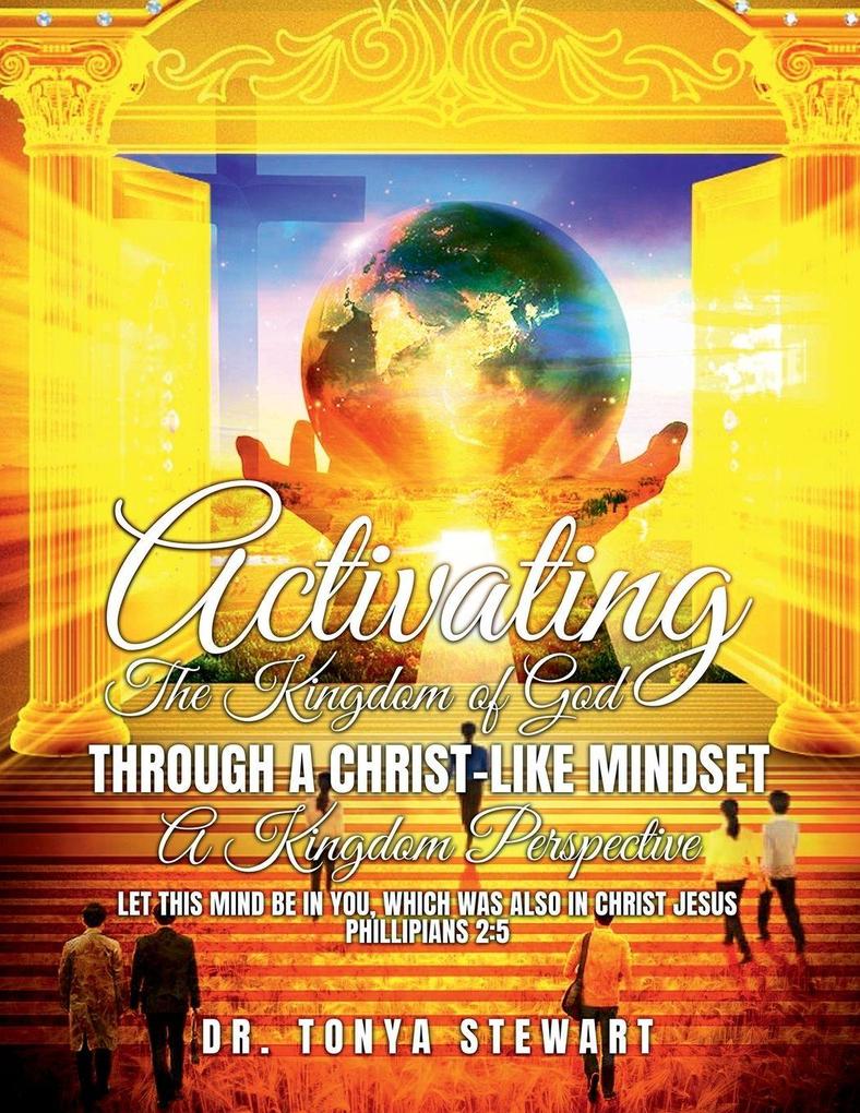 ACTIVATING THE KINGDOM OF GOD THROUGH A CHRIST-LIKE MINDSET
