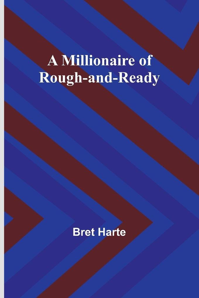 A Millionaire of Rough-and-Ready