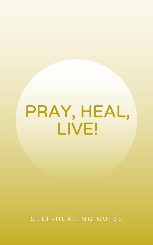 Pray Heal and Live! (Self Help Ascension)
