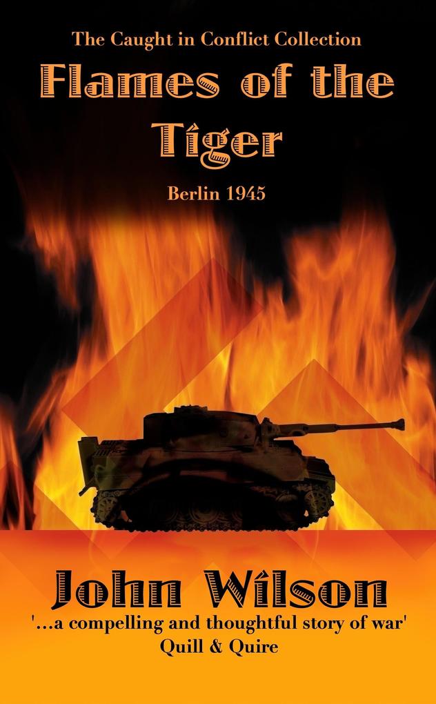 Flames of the Tiger: Berlin1945 (The Caught in Conflict Collection #9)