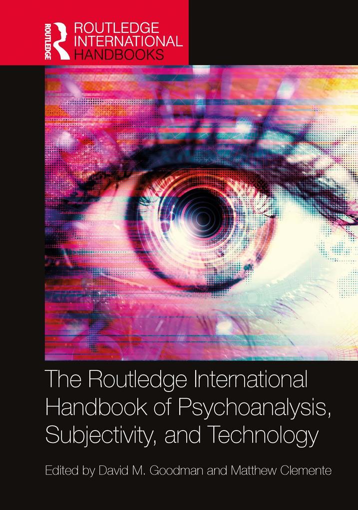 The Routledge International Handbook of Psychoanalysis Subjectivity and Technology