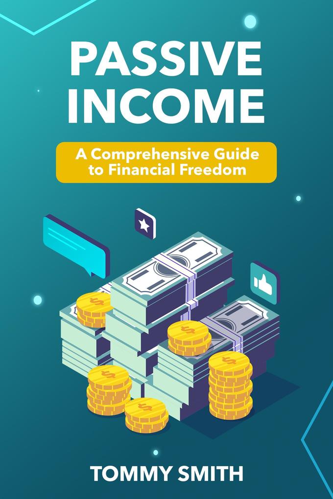 Passive Income Mastery: A Comprehensive Guide to Financial Freedom (Finances)