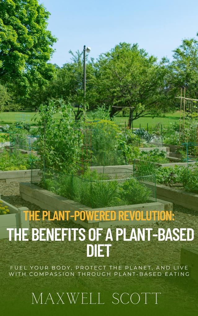 The Plant-Powered Revolution: The Benefits of a Plant-Based Diet