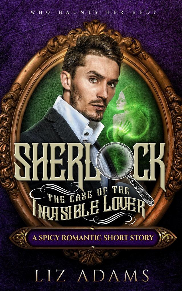 Sherlock the Case of the Invisible Lover (The Casebook of a Salacious Sleuth #2)