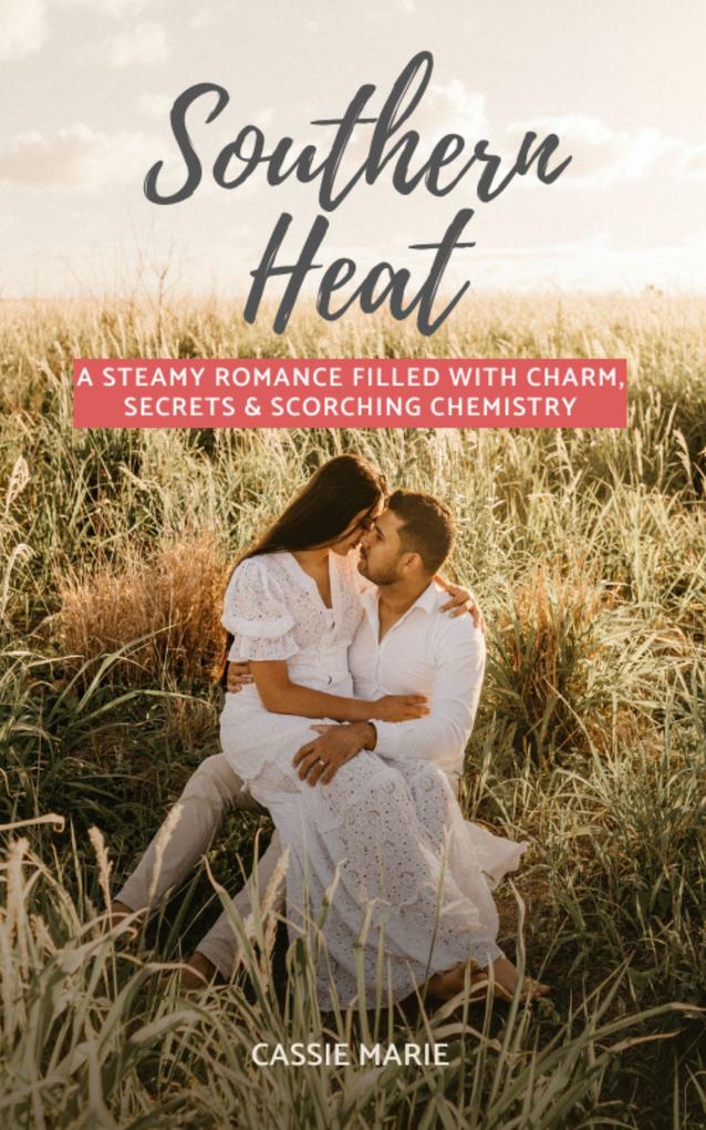 Southern Heat: A Steamy Romance Filled With Charm Secrets & Scorching Chemistry