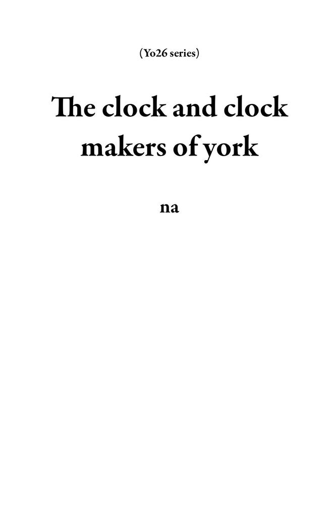 The clock and clock makers of york (Yo26 series)