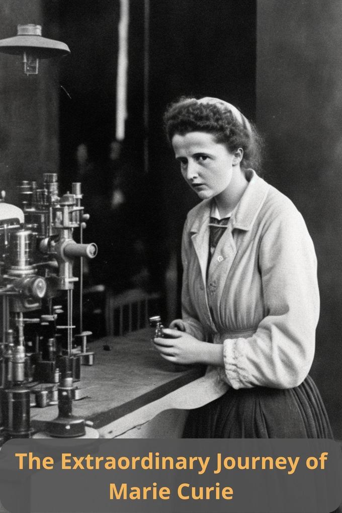 The Extraordinary Journey of Marie Curie