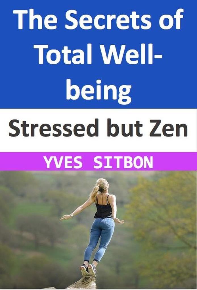 Stressed but Zen: The Secrets of Total Well-being