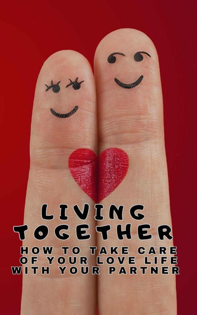 Living Together - How to take care of your love life with your partner
