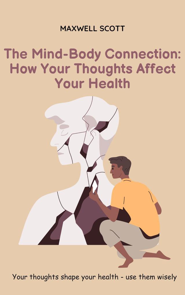 The Mind-Body Connection: How Your Thoughts Affect Your Health