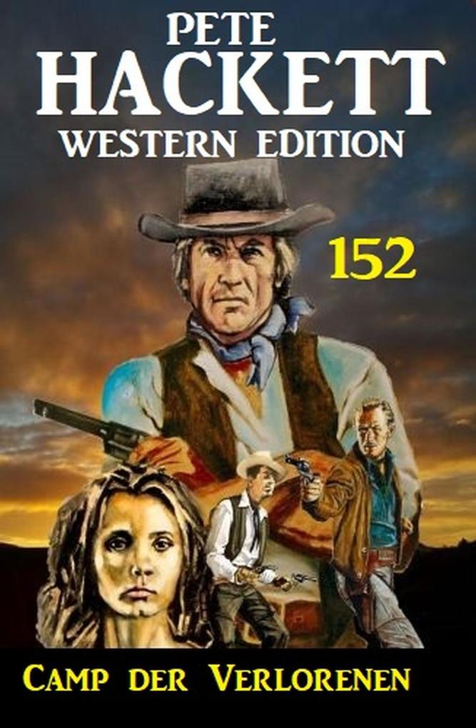 Camp der Verlorenen: Pete Hackett Western Edition 152