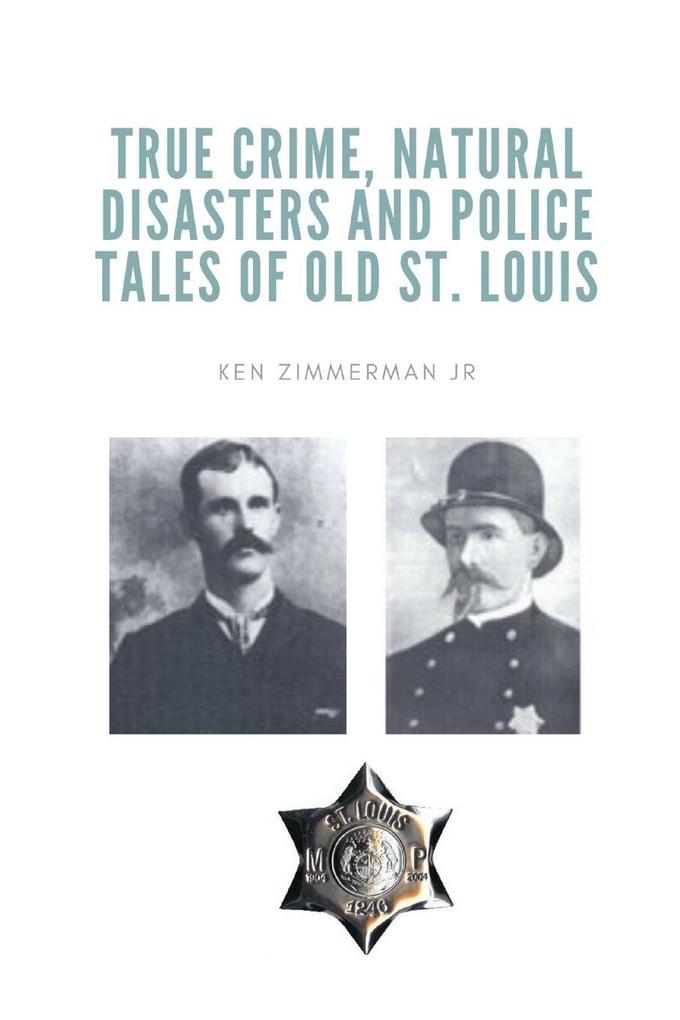 True Crime Natural Disasters and Police Tales of Old St. Louis