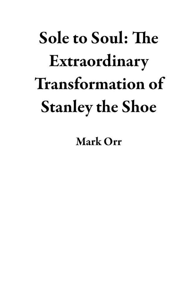 Sole to Soul: The Extraordinary Transformation of Stanley the Shoe