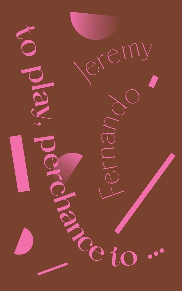 to play perchance to...