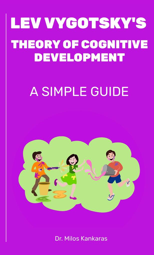 Lev Vygotsky‘s Theory of Cognitive Development: A Simple Guide