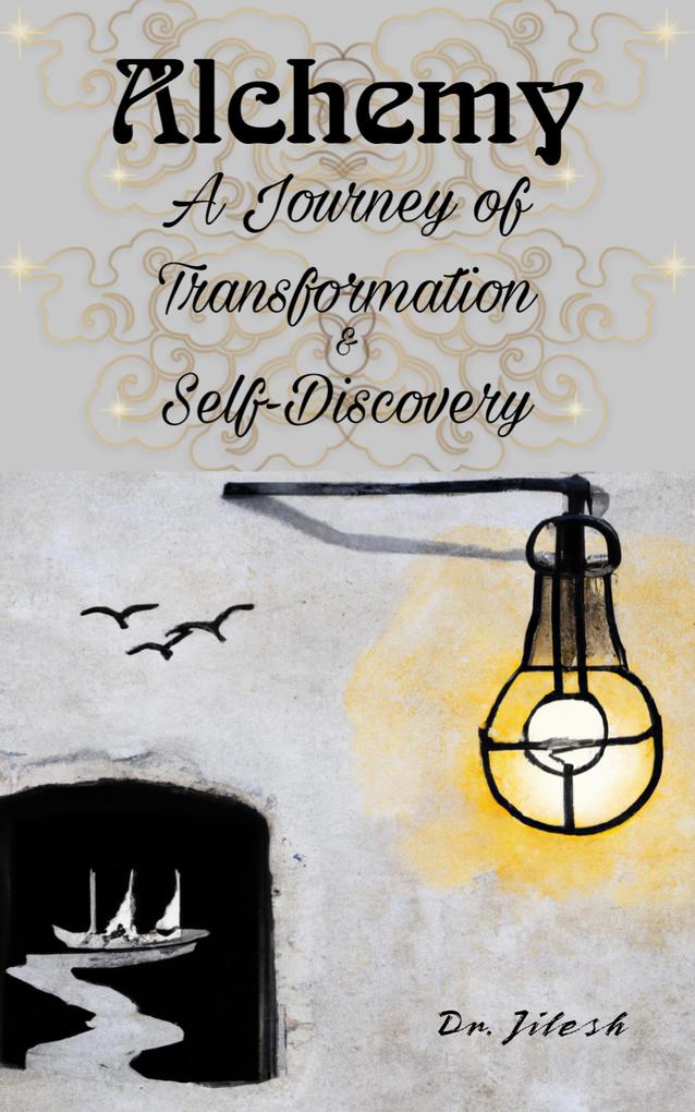 Alchemy: A Journey of Transformation and Self-Discovery (Self Help)