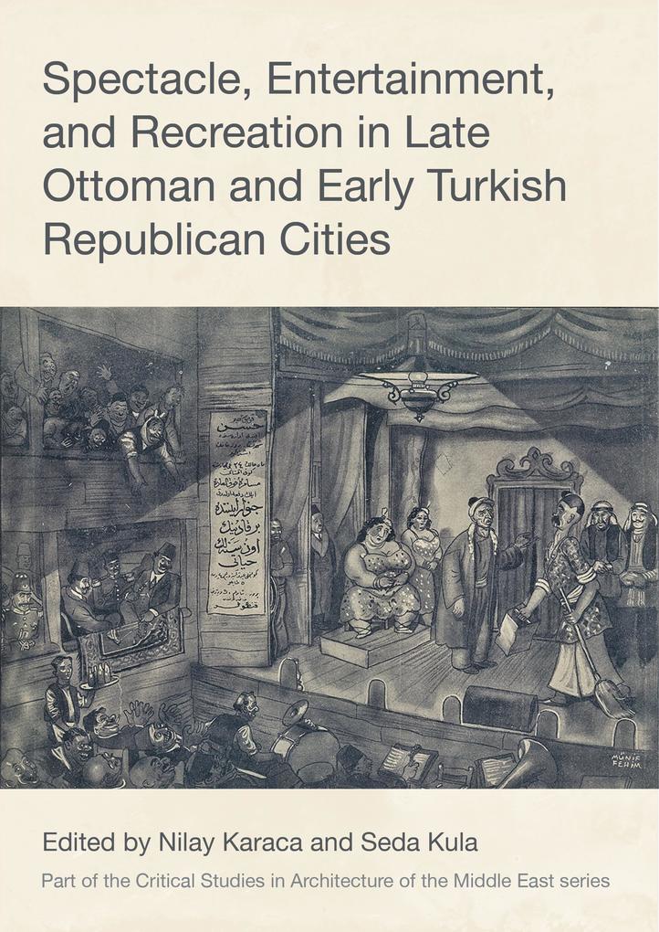 Spectacle Entertainment and Recreation in Late Ottoman and Early Turkish Republican Cities