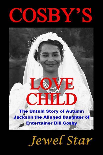 Cosby‘s Love Child: The Untold Story of Autumn Jackson the Alleged Daughter of Entertainer Bill Cosby