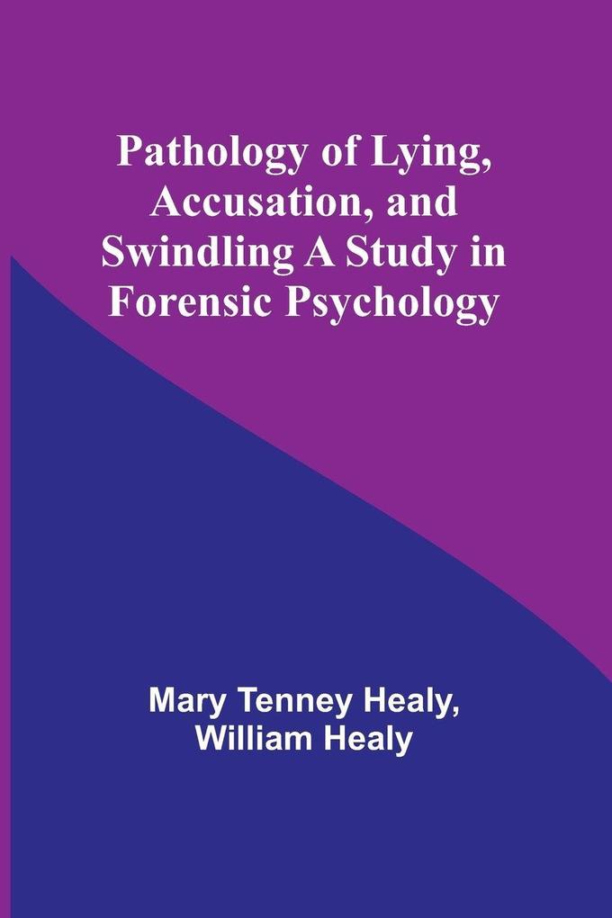 Pathology of Lying Accusation and Swindling A Study in Forensic Psychology