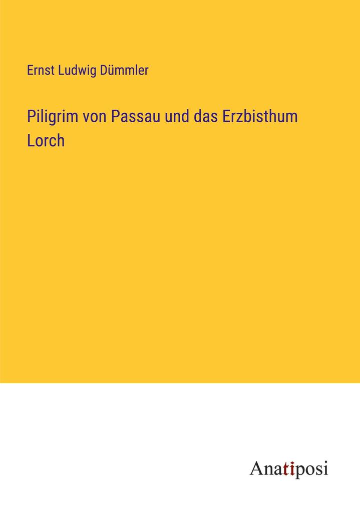 Piligrim von Passau und das Erzbisthum Lorch