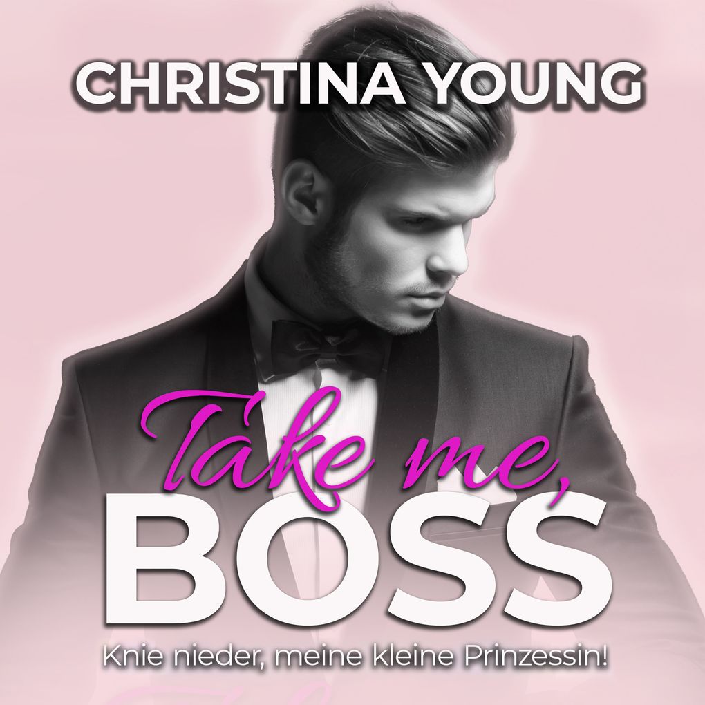 Take Me BOSS - Knie nieder meine kleine Prinzessin! (Boss Billionaire Romance 8)