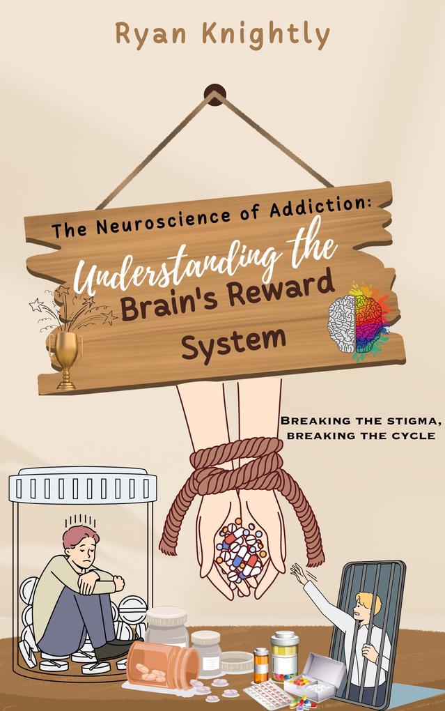 The Neuroscience of Addiction: Understanding the Brain‘s Reward System