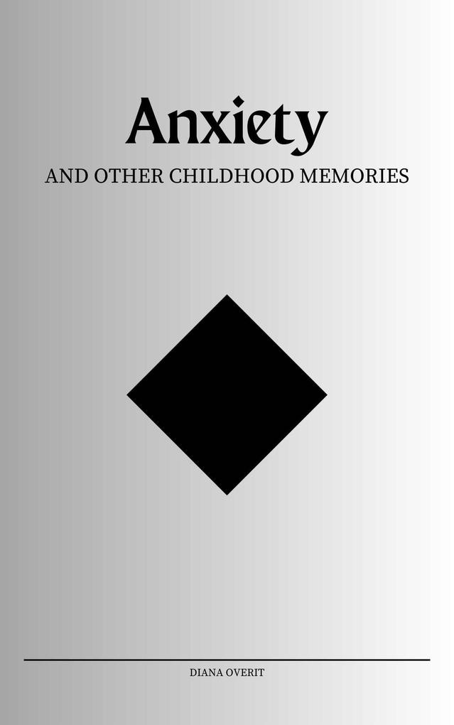 Anxiety and Other Childhood Memories