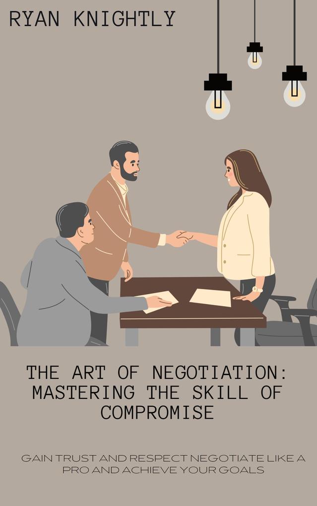 The Art of Negotiation: Mastering the Skill of Compromise