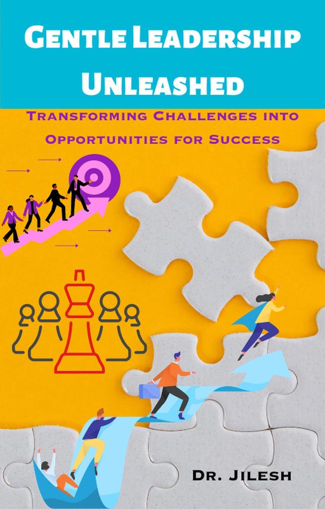 Gentle Leadership Unleashed: Transforming Challenges into Opportunities for Success (Professional Development)