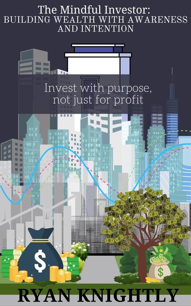 The Mindful Investor: Building Wealth with Awareness and Intention