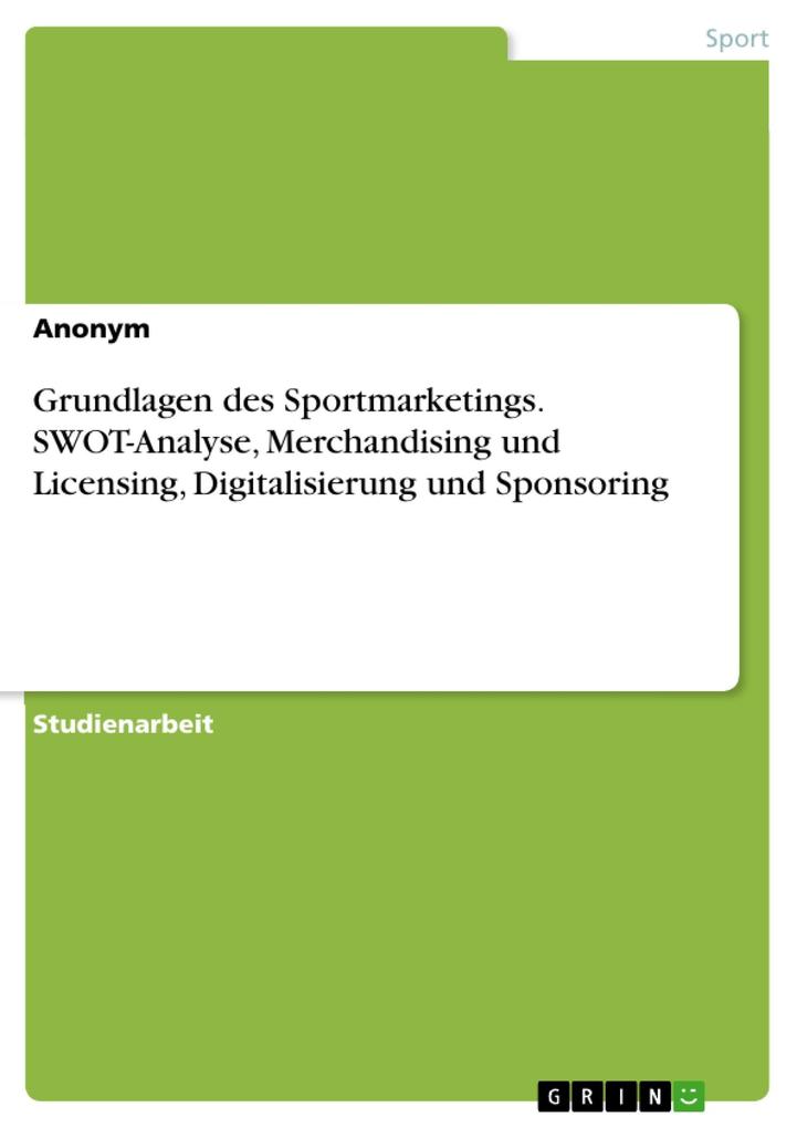 Grundlagen des Sportmarketings. SWOT-Analyse Merchandising und Licensing Digitalisierung und Sponsoring