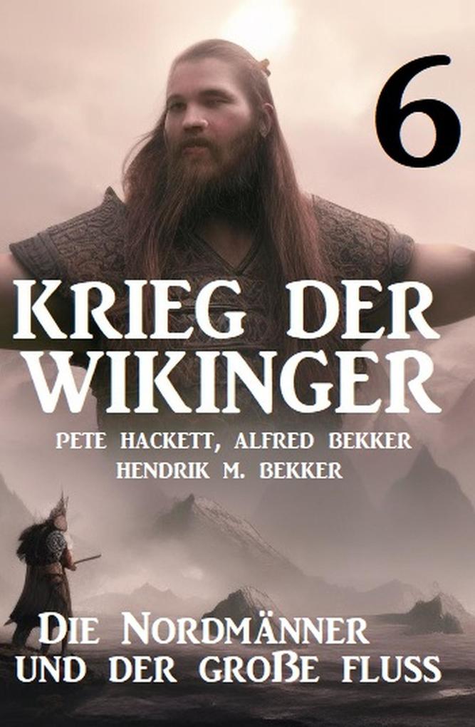 Krieg der Wikinger 6: Die Nordmänner und der große Fluss
