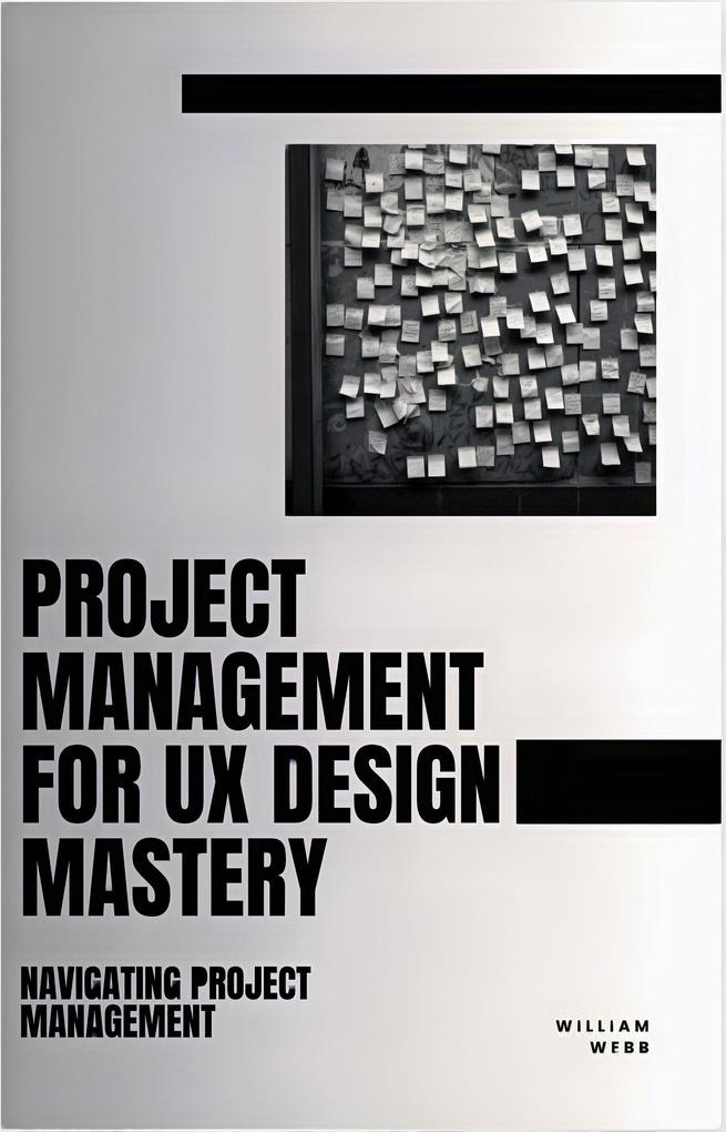 Project Management For UX  Mastery: Navigating Project Management