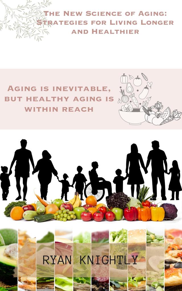 The New Science of Aging: Strategies for Living Longer and Healthier