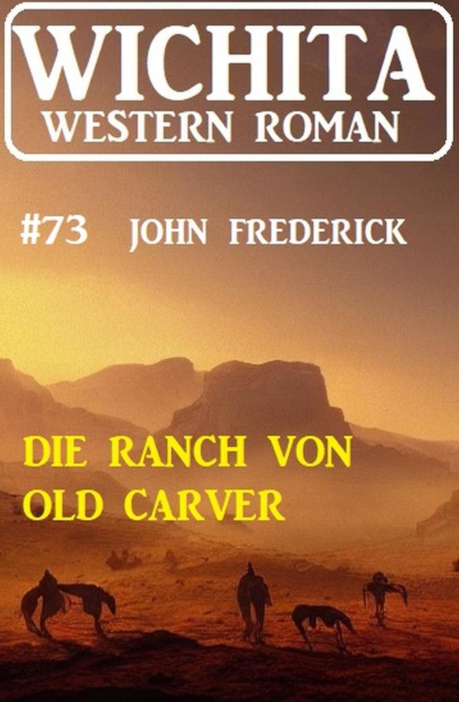 Die Ranch von Old Carver: Wichita Western Roman 73