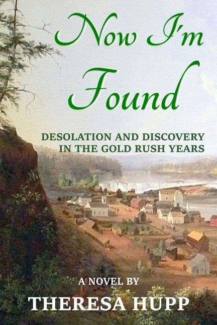 Now I‘m Found: Desolation and Discovery in the Gold Rush Years