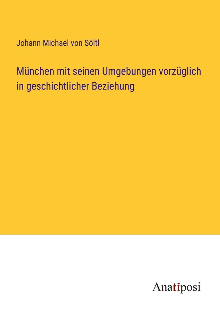 München mit seinen Umgebungen vorzüglich in geschichtlicher Beziehung