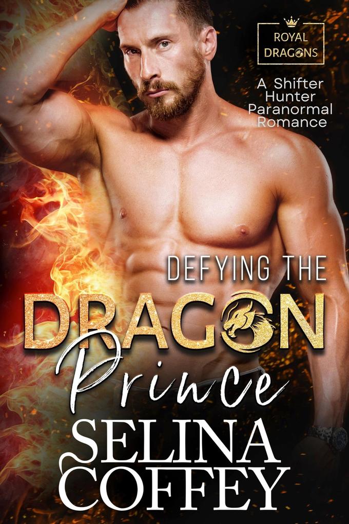 Defying The Dragon Prince: A Shifter Hunter Paranormal Romance (Royal Dragons #2)