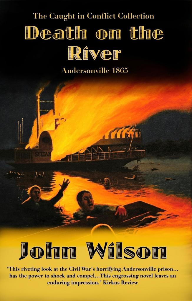 Death on the River: Andersonville 1865 (The Caught in Conflict Collection #5)