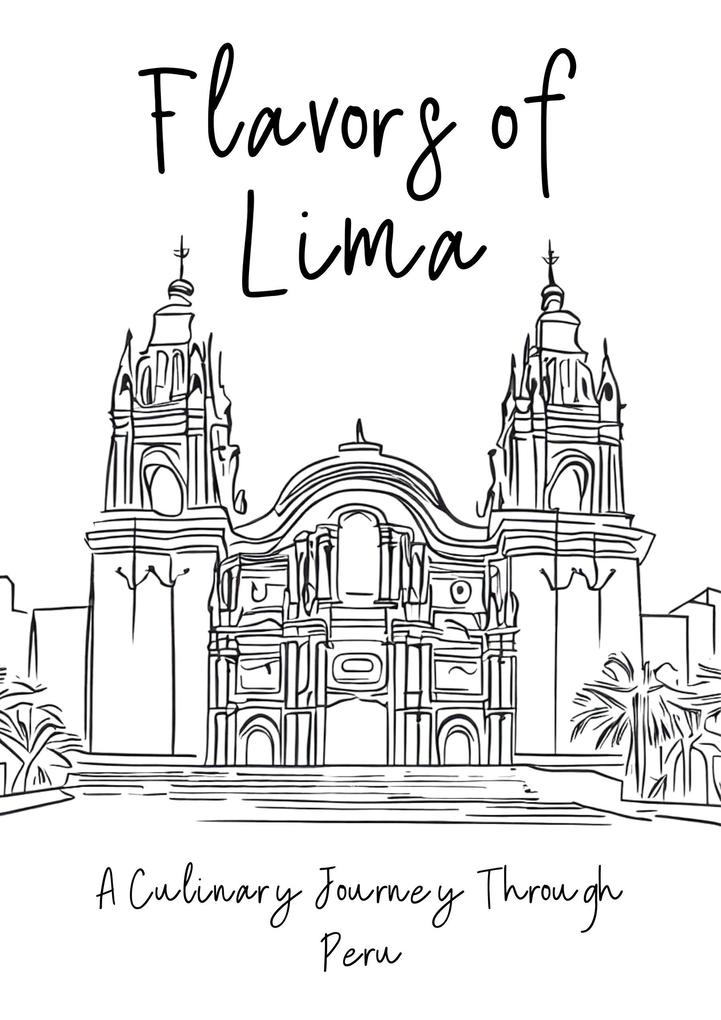 Flavors of Lima: A Culinary Journey Through Peru