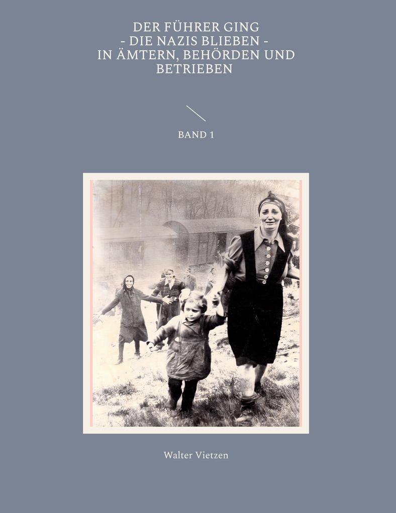 Der Führer ging die Nazis blieben in Ämtern Behörden und Betrieben Band 1