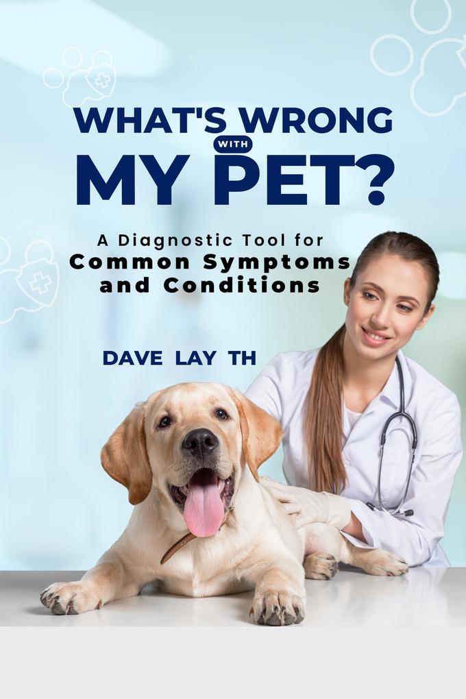 What‘s Wrong with My Pet? A Diagnostic Tool for Common Symptoms and Conditions